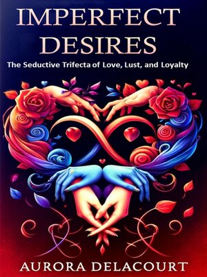 cover image of Imperfect Desires the Seductive Trifecta of Love, Lust, and Loyalty